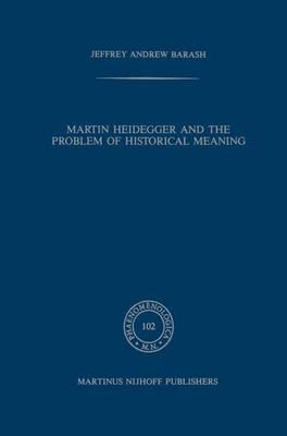 Martin Heidegger and the Problem of Historical Meaning