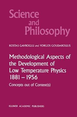 Methodological Aspects of the Development of Low Temperature Physics 1881–1956: Concepts Out of Context(s)