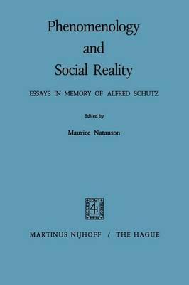 Phenomenology and Social Reality: Essays in Memory of Alfred Schutz
