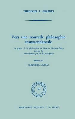 Vers une nouvelle philosophie transcendantale: La genèse de la philosophie de Maurice Merleau-Ponty jusqu’ à la Phénoménologie de la perception
