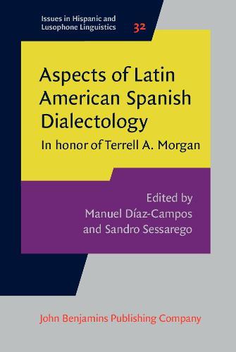 Aspects of Latin American Spanish Dialectology: In honor of Terrell A. Morgan