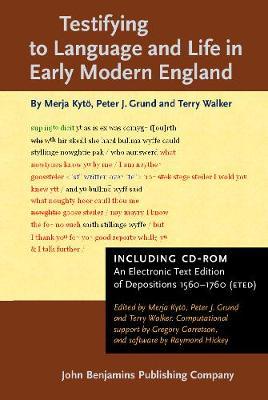Testifying to Language and Life in Early Modern England: Including a CD-ROM containing An Electronic Text Edition of Depositions 1560–1760 (ETED)
