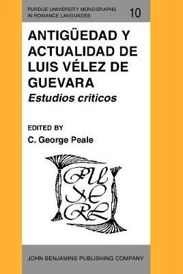 Antigüedad y actualidad de Luis Vélez de Guevara: Estudios criticos