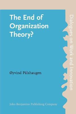 The End of Organization Theory?: Language as a tool in action research and organizational development