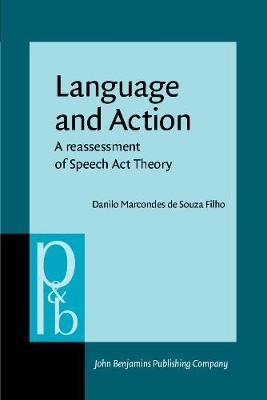 Language and Action: A reassessment of Speech Act Theory
