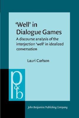 ‘Well’ in Dialogue Games: A discourse analysis of the interjection ‘well’ in idealized conversation