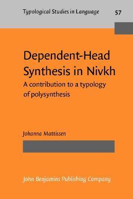 Dependent-Head Synthesis in Nivkh: A contribution to a typology of polysynthesis