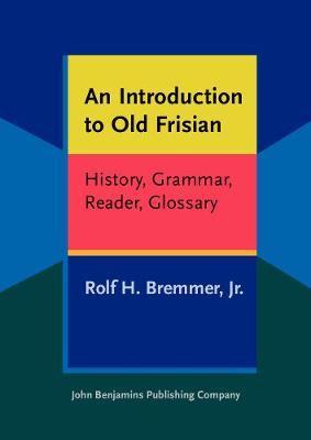 An Introduction to Old Frisian: History, Grammar, Reader, Glossary