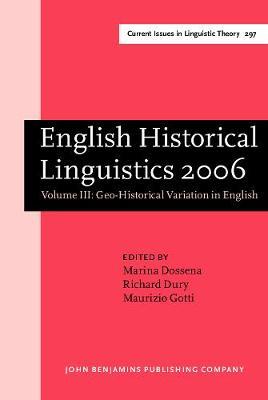 English Historical Linguistics 2006: Selected papers from the fourteenth International Conference on English Historical Linguistics (ICEHL 14), Bergamo, 21–25 August 2006. Volume III: Geo-Historical Variation in English