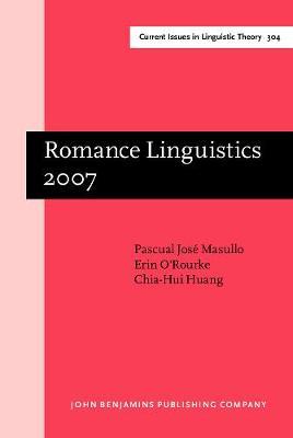 Romance Linguistics 2007: Selected papers from the 37th Linguistic Symposium on Romance Languages (LSRL), Pittsburgh, 15–18 March 2007