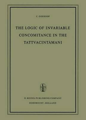 The Logic of Invariable Concomitance in the Tattvacintamani: Gangesa's Anumitinirupana and Vyaptivada with Introduction Translation and Commentary