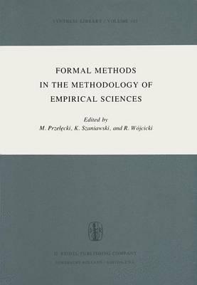 Formal Methods in the Methodology of Empirical Sciences: Proceedings of the Conference for Formal Methods in the Methodology of Empirical Sciences, Warsaw, June 17–21, 1974