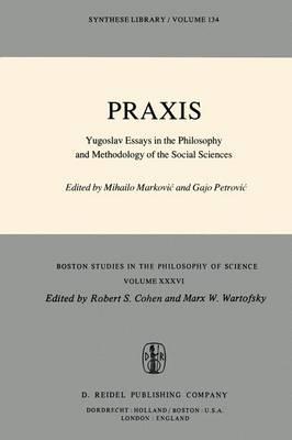 Praxis: Yugoslav Essays in the Philosophy and Methodology of the Social Sciences