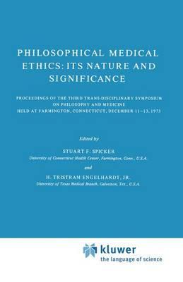 Philosophical Medical Ethics: Its Nature and Significance: Proceedings of the Third Trans-Disciplinary Symposium on Philosophy and Medicine Held at Farmington, Connecticut, December 11–13, 1975