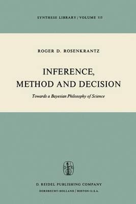 Inference, Method and Decision: Towards a Bayesian Philosophy of Science