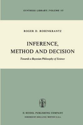 Inference, Method and Decision: Towards a Bayesian Philosophy of Science