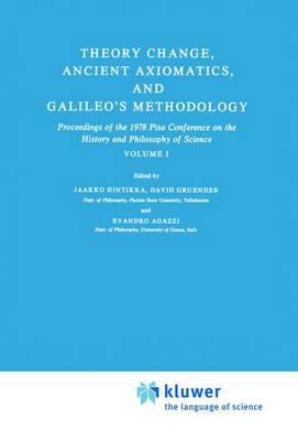 Theory Change, Ancient Axiomatics, and Galileo’s Methodology: Proceedings of the 1978 Pisa Conference on the History and Philosophy of Science Volume I