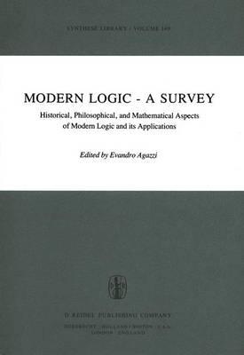Modern Logic — A Survey: Historical, Philosophical and Mathematical Aspects of Modern Logic and its Applications