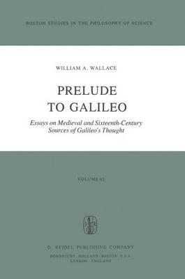Prelude to Galileo: Essays on Medieval and Sixteenth-Century Sources of Galileo’s Thought
