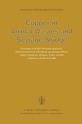 Copper in Animal Wastes and Sewage Sludge: Proceedings of the EEC Workshop organised by the Institut National de la Recherche Agronomique (INRA), Station d’Agronomie, Bordeaux, France, and held at Bordeaux, October 8–10, 1980