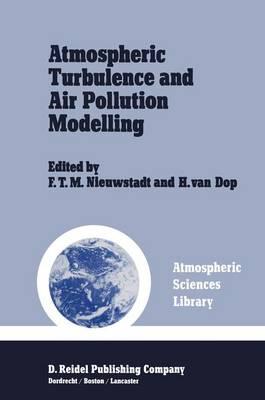 Atmospheric Turbulence Air Pollution Modelling: A Course Held in the Hague, 21-25 September, 1981