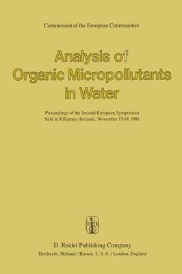Analysis of Organic Micropollutants in Water: Proceedings of the Second European Symposium held in Killarney (Ireland), November 17–19,1981