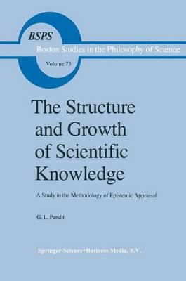 The Structure and Growth of Scientific Knowledge: A Study in the Methodology of Epistemic Appraisal
