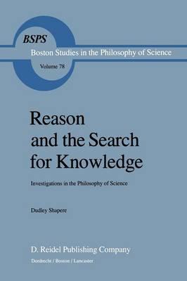 Reason and the Search for Knowledge: Investigations in the Philosophy of Science