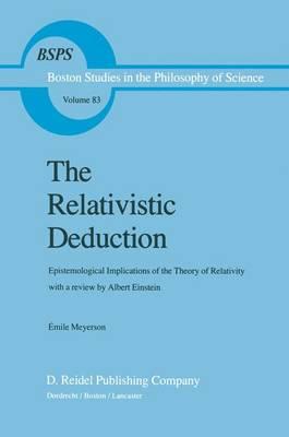 The Relativistic Deduction: Epistemological Implications of the Theory of Relativity With a Review by Albert Einstein and an Introduction by Mili? ?apek