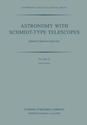 Astronomy with Schmidt-Type Telescopes: Proceedings of the 78th Colloquium of the International Astronomical Union, Asiago, Italy, August 30–September 2, 1983