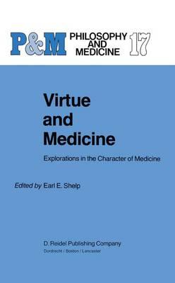 Virtue and Medicine: Explorations in the Character of Medicine