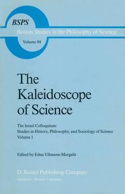 The Kaleidoscope of Science: The Israel Colloquium: Studies in History, Philosophy, and Sociology of Science Volume 1