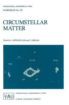 Circumstellar Matter: Proceedings of the 122nd Symposium of the International Astronomical Union Held in Heildelberg, F.R.G., June 23–27, 1986