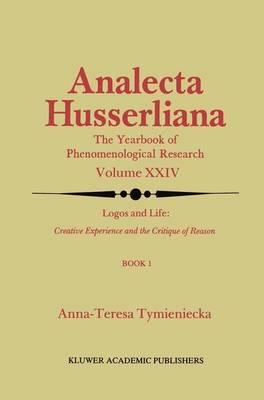 Logos and Life: Creative Experience and the Critique of Reason: Introduction to the Phenomenology of Life and the Human Condition