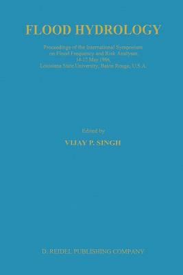 Flood Hydrology: Proceeding of the International Symposium on Flood Frequency and Risk Analyses, 14–17 May 1986, Louisiana State University, Baton Rouge, USA