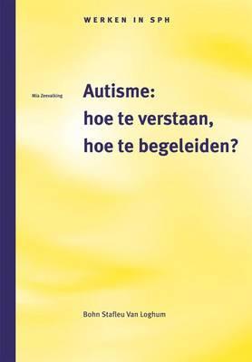 Autisme: Hoe Te Verstaan, Hoe Te Begeleiden?