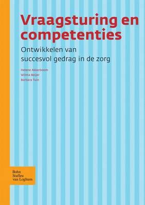 Vraagsturing En Competenties: Ontwikkelen Van Succesvol Gedrag in de Zorg