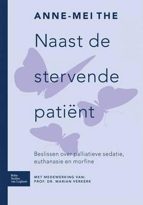 Naast de Stervende Patient: Beslissen Over Palliatieve Sedatie, Euthanasie En Morfine