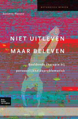 Niet Uitleven Maar Beleven: Beeldende Therapie Bij Persoonlijkheidsproblematiek