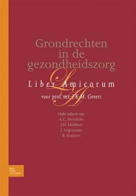 Grondrechten in de Gezondheidszorg: Liber Amicorum Voor Prof. Mr. J.K.M. Gevers