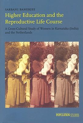 Higher Education and the Reproductive Life Course: A Cross-Cultural Study of Women in Karnataka (India) and the Netherlands