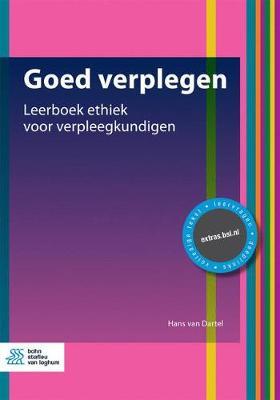 Goed Verplegen: Leerboek Ethiek Voor Verpleegkundigen