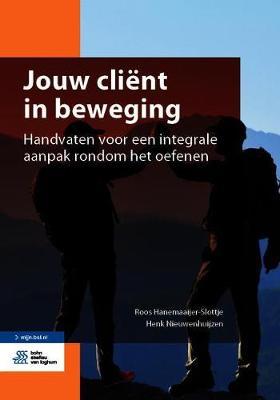 Jouw Client in Beweging: Handvaten Voor Een Integrale Aanpak Rondom Het Oefenen