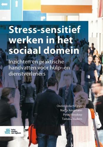 Stress-Sensitief Werken in Het Sociaal Domein: Inzichten En Praktische Handvatten Voor Hulp- En Dienstverleners