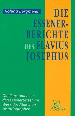 Die Essener-Berichte des Flavius Josephus: Quellenstudien zu den Essenertexten im Werk des Jüdischen Historiographen