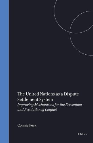 The United Nations as a Dispute Settlement System: Involving Mechanisms for the Prevention and Resolution of Conflict