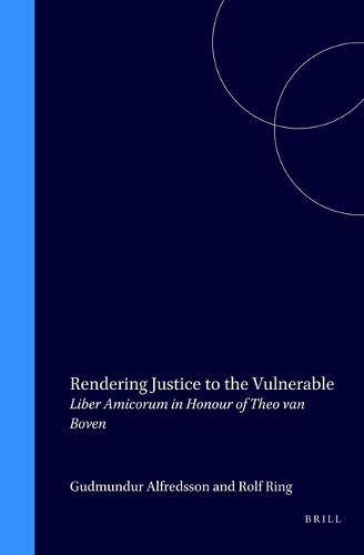 Rendering Justice to the Vulnerable: Liber Amicorum in Honour of Theo van Boven