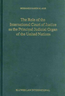 The Role of the International Court of Justice as the Principal Judicial Organ of the United Nations
