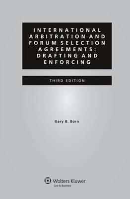 International Arbitration and Forum Selection Agreements: Drafting and Enforcing