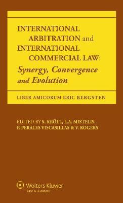 International Arbitration and International Commercial Law: Synergy, Convergence and Evolution